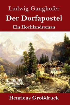 Der Dorfapostel (Grossdruck)(German, Hardcover, Ganghofer Ludwig)