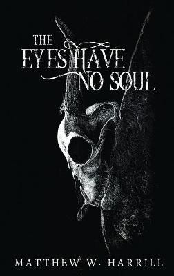 The Eyes Have No Soul(English, Hardcover, Harrill Matthew)