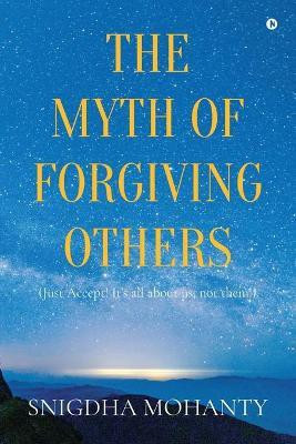 The Myth of Forgiving Others(English, Paperback, Snigdha Mohanty)