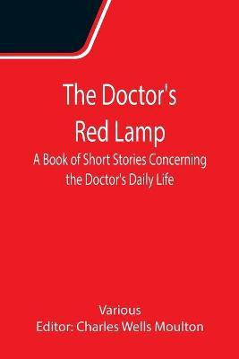 The Doctor's Red Lamp A Book of Short Stories Concerning the Doctor's Daily Life(English, Paperback, Various)