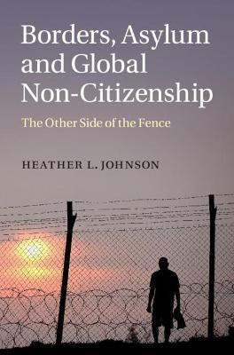 Borders, Asylum and Global Non-Citizenship(English, Hardcover, Johnson Heather L.)
