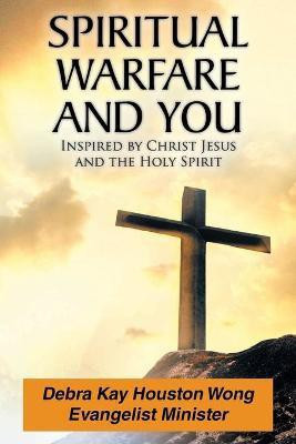 Spiritual Warfare and You(English, Paperback, Houston Wong Debra Kay)