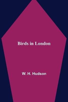 Birds in London(English, Paperback, H Hudson W)