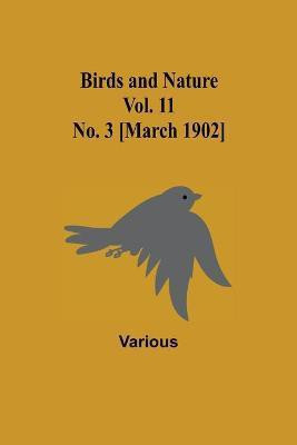 Birds and Nature Vol. 11 No. 3 [March 1902](English, Paperback, Various)