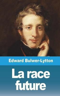 La race future(French, Paperback, Bulwer-Lytton Edward)