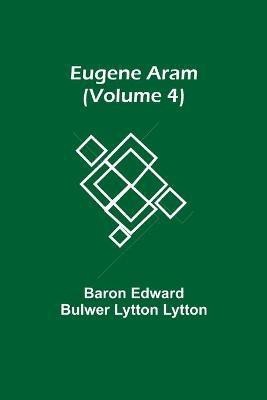 Eugene Aram (Volume 4)(English, Paperback, Edward Bulwer Lytton Lytton Baron)