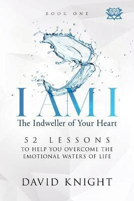I AM I The Indweller of Your Heart - Book One(English, Paperback, Knight David)