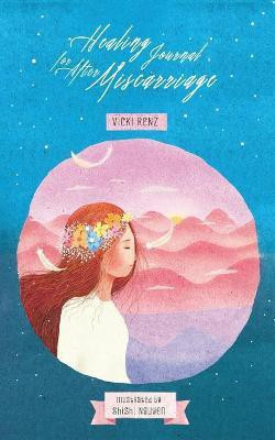 Healing Journal for After Miscarriage(English, Paperback, Renz Vicki)