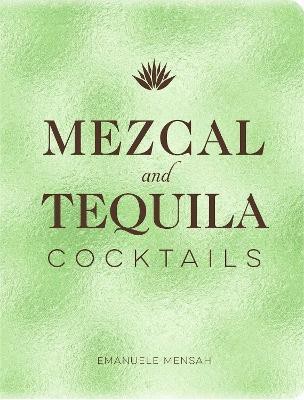 Mezcal and Tequila Cocktails(English, Hardcover, Mensah Emanuele)