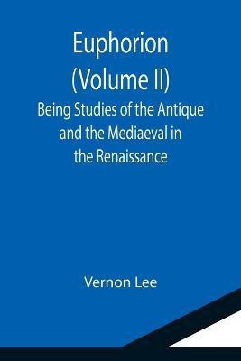 Euphorion (Volume II); Being Studies of the Antique and the Mediaeval in the Renaissance(English, Paperback, Lee Vernon)