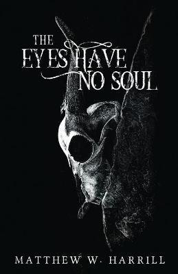 The Eyes Have No Soul(English, Paperback, Harrill Matthew)