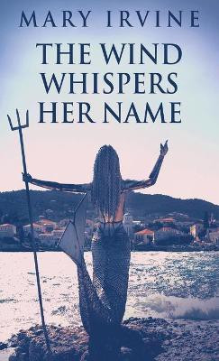 The Wind Whispers Her Name(English, Hardcover, Irvine Mary)