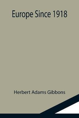 Europe Since 1918(English, Paperback, Adams Gibbons Herbert)