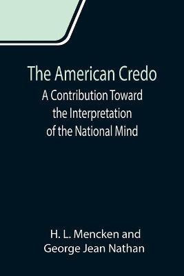 The American Credo; A Contribution Toward the Interpretation of the National Mind(English, Paperback, L Mencken H)