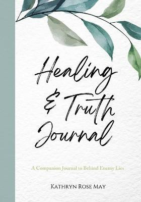 Healing and Truth Journal(English, Paperback, May Kathryn Rose)