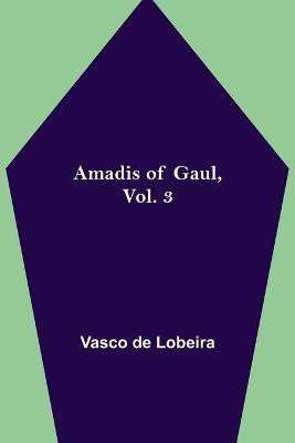 Amadis of Gaul, Vol. 3(English, Paperback, De Lobeira Vasco)