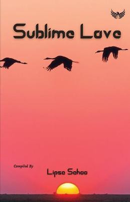 Sublime Love(English, Paperback, Sahoo Lipsa)