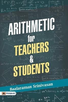 Arithmetic for Teachers & Students(English, Paperback, Srinivasan Baalaraman)