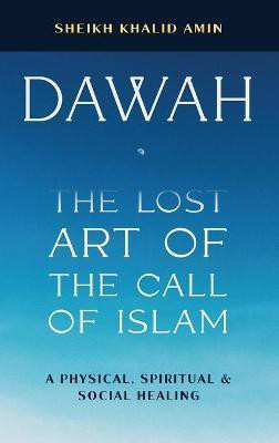 Dawah the Lost Art of the Call of Islam(English, Hardcover, Amin Sheikh Khalid)