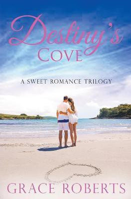 Destiny's Cove - A Sweet Romance Trilogy(English, Paperback, Roberts Grace)