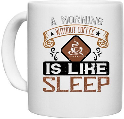 UDNAG White Ceramic Coffee / Tea 'Coffee | A morning without coffee is like sleep' Perfect for Gifting [330ml] Ceramic Coffee Mug(330 ml)