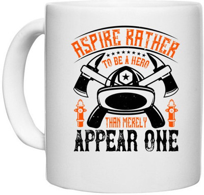 UDNAG White Ceramic Coffee / Tea 'Fireman Firefighter | Aspire rather to be a hero than merely appear one' Perfect for Gifting [330ml] Ceramic Coffee Mug(330 ml)