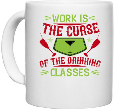 UDNAG White Ceramic Coffee / Tea 'Drinking | Work is the curse of the drinking classes 2' Perfect for Gifting [330ml] Ceramic Coffee Mug(330 ml)