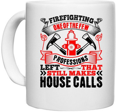 UDNAG White Ceramic Coffee / Tea 'Fireman Firefighter | Firefighting — one of the few professions left that still makes house calls 1' Perfect for Gifting [330ml] Ceramic Coffee Mug(330 ml)