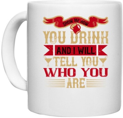 UDNAG White Ceramic Coffee / Tea 'Drinking | Show me how you drink and I will tell you who you are' Perfect for Gifting [330ml] Ceramic Coffee Mug(330 ml)