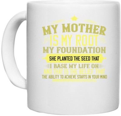 UDNAG White Ceramic Coffee / Tea 'Mother | My mother is my root, my foundation' Perfect for Gifting [330ml] Ceramic Coffee Mug(330 ml)