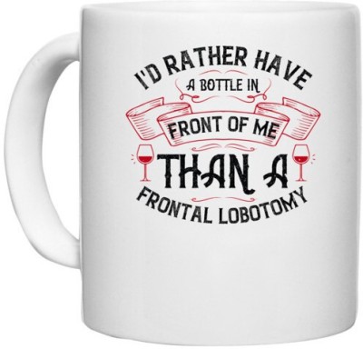 UDNAG White Ceramic Coffee / Tea 'Wine | I'd rather have a bottle in front of me than a frontal lobotomy' Perfect for Gifting [330ml] Ceramic Coffee Mug(330 ml)