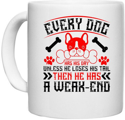 UDNAG White Ceramic Coffee / Tea 'Dog | Every dog has his day, unless he loses his tail, then he has a weak-end' Perfect for Gifting [330ml] Ceramic Coffee Mug(330 ml)