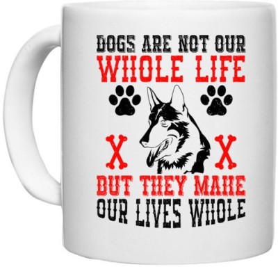 UDNAG White Ceramic Coffee / Tea 'Dog | Dogs are not our whole life, but they make our lives whole' Perfect for Gifting [330ml] Ceramic Coffee Mug(330 ml)