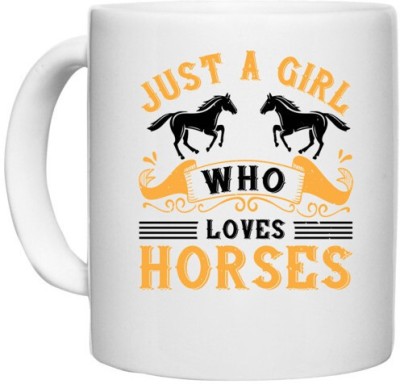 UDNAG White Ceramic Coffee / Tea 'Horse | just a girl who loves horses' Perfect for Gifting [330ml] Ceramic Coffee Mug(330 ml)