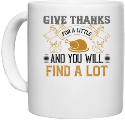 UDNAG White Ceramic Coffee / Tea 'Thanksgiving Day | Give thanks for a little and you will find a lot' Perfect for Gifting [330ml] Ceramic Coffee Mug(330 ml)