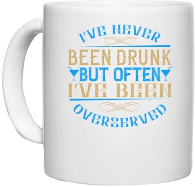 UDNAG White Ceramic Coffee / Tea 'Drinking | I’ve never been drunk, but often I’ve been overserved' Perfect for Gifting [330ml] Ceramic Coffee Mug(330 ml)