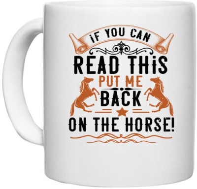 UDNAG White Ceramic Coffee / Tea 'Horse | if you can read this put me back on the horse!' Perfect for Gifting [330ml] Ceramic Coffee Mug(330 ml)