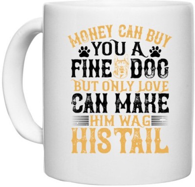 UDNAG White Ceramic Coffee / Tea 'Dog | Money can buy you a fine dog, but only love can make him wag his tail 2' Perfect for Gifting [330ml] Ceramic Coffee Mug(330 ml)
