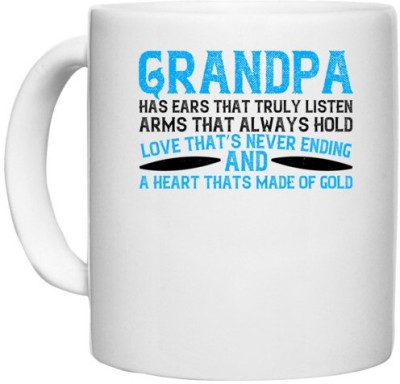 UDNAG White Ceramic Coffee / Tea 'Grand Father | Grandpa has ears that truly listen arms that always hold' Perfect for Gifting [330ml] Ceramic Coffee Mug(330 ml)