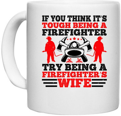 UDNAG White Ceramic Coffee / Tea 'Fireman | If you think it’s tough being a firefighter, try being a firefighter’s wife' Perfect for Gifting [330ml] Ceramic Coffee Mug(330 ml)