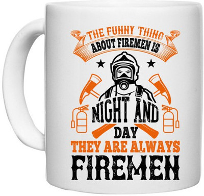 UDNAG White Ceramic Coffee / Tea 'Fireman Firefighter | The funny thing about firemen is, night and day, they are always firemen' Perfect for Gifting [330ml] Ceramic Coffee Mug(330 ml)