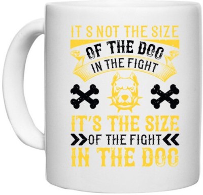 UDNAG White Ceramic Coffee / Tea 'Dog | It’s not the size of the dog in the fight, it’s the size of the fight in the dog' Perfect for Gifting [330ml] Ceramic Coffee Mug(330 ml)