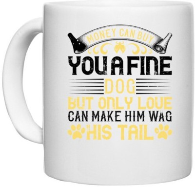 UDNAG White Ceramic Coffee / Tea 'Dog | Money can buy you a fine dog, but only love can make him wag his tail' Perfect for Gifting [330ml] Ceramic Coffee Mug(330 ml)