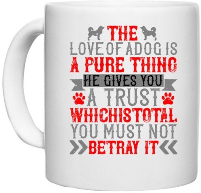 UDNAG White Ceramic Coffee / Tea 'Dog | The love of a dog is a pure thing. He gives you a trust which is total. You must not betray it' Perfect for Gifting [330ml] Ceramic Coffee Mug(330 ml)