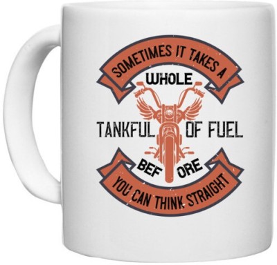 UDNAG White Ceramic Coffee / Tea 'Rider biker | Sometimes it takes a whole tankful of fuel before you can think straight' Perfect for Gifting [330ml] Ceramic Coffee Mug(330 ml)