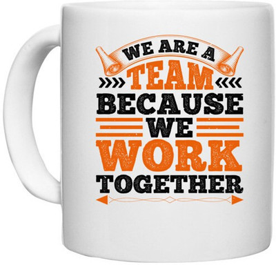 UDNAG White Ceramic Coffee / Tea 'Team Work | We are a team because we work together' Perfect for Gifting [330ml] Ceramic Coffee Mug(330 ml)