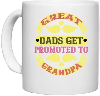 UDNAG White Ceramic Coffee / Tea 'Father, Grand Father | Great dads get promoted-1' Perfect for Gifting [330ml] Ceramic Coffee Mug(330 ml)