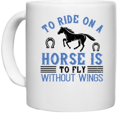 UDNAG White Ceramic Coffee / Tea 'Horse | To ride on a horse is to fly without wings' Perfect for Gifting [330ml] Ceramic Coffee Mug(330 ml)