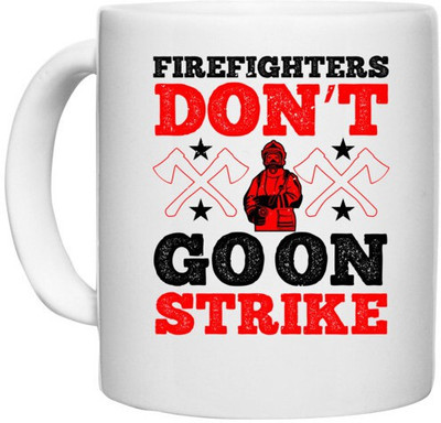 UDNAG White Ceramic Coffee / Tea 'Fireman Firefighter | Firefighters don’t go on strike 1' Perfect for Gifting [330ml] Ceramic Coffee Mug(330 ml)