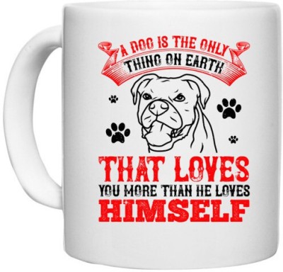 UDNAG White Ceramic Coffee / Tea 'Dog | A dog is the only thing on earth that loves you more than he loves himself' Perfect for Gifting [330ml] Ceramic Coffee Mug(330 ml)